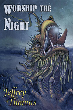 WORSHIP THE NIGHT BY JEFFREY THOMAS REVIEW 