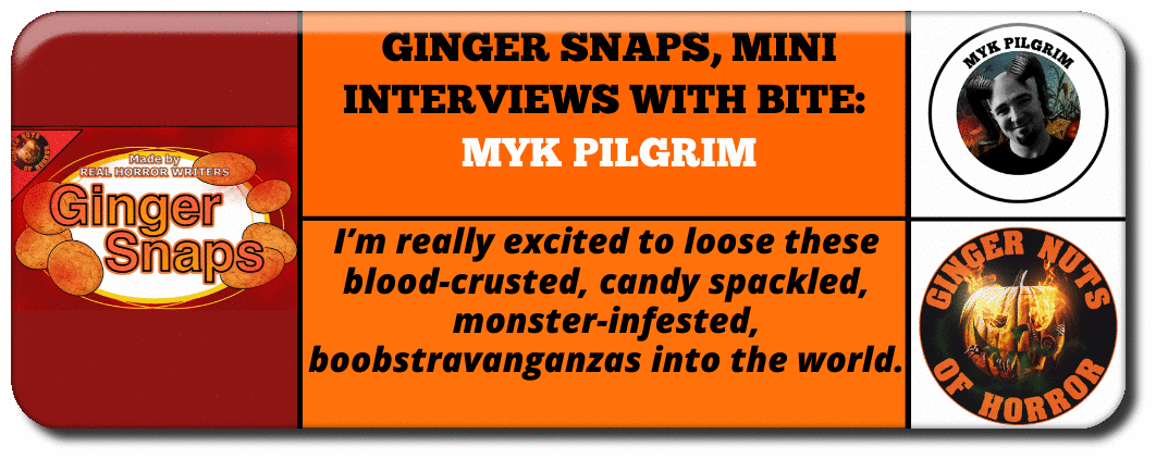 A GINGER SNAPS, MINI INTERVIEWS WITH BITE-  MYK PILGRIM.png