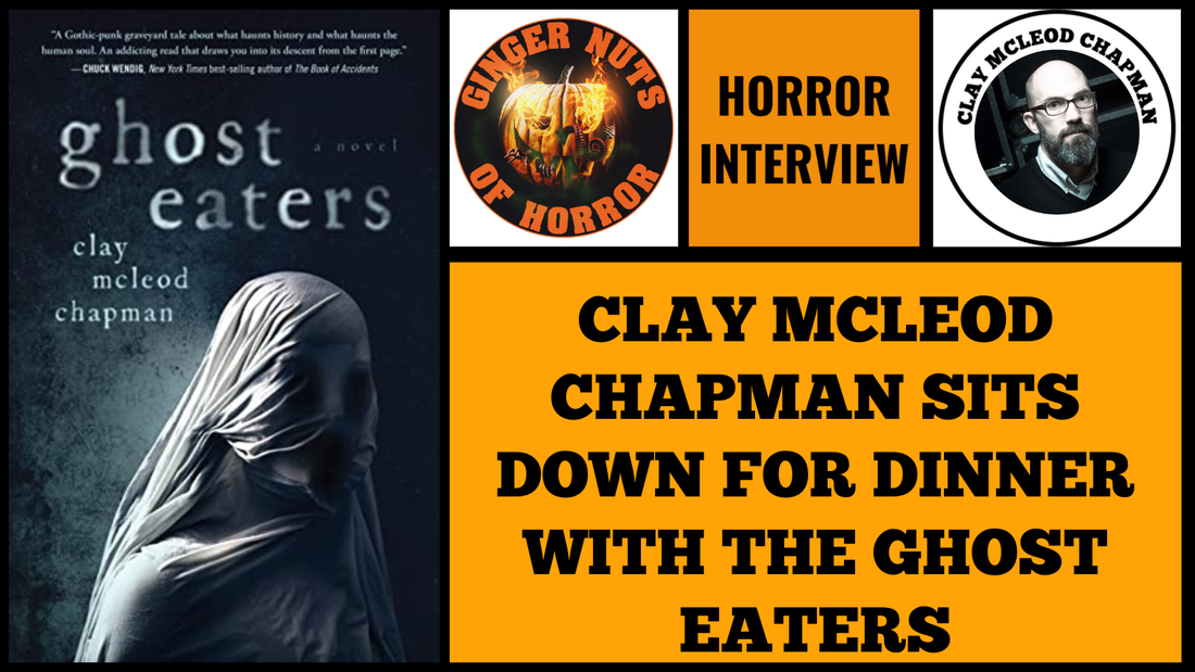CLAY MCLEOD CHAPMAN SITS DOWN FOR DINNER WITH THE GHOST EATERS