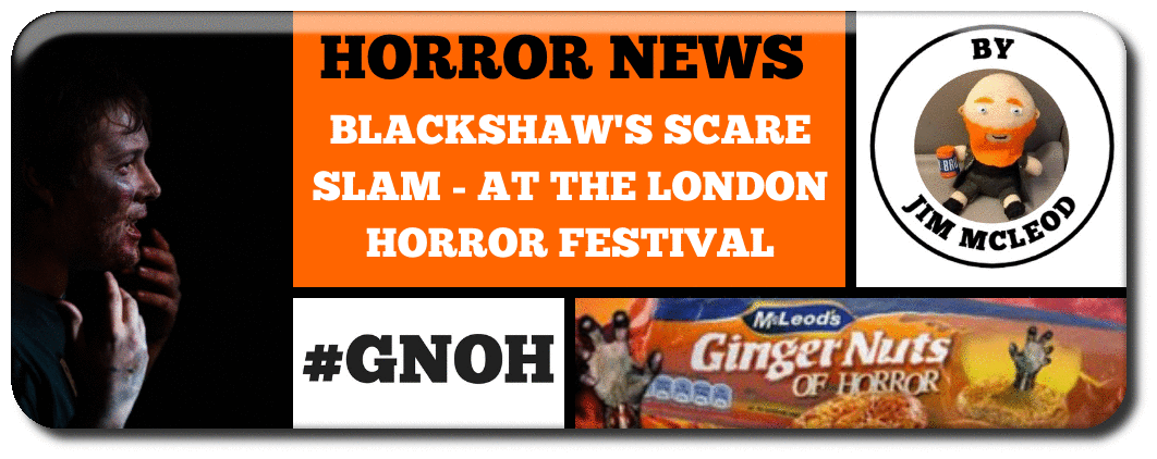 BLACKSHAW'S SCARE SLAM - AT THE LONDON HORROR FESTIVAL Picture