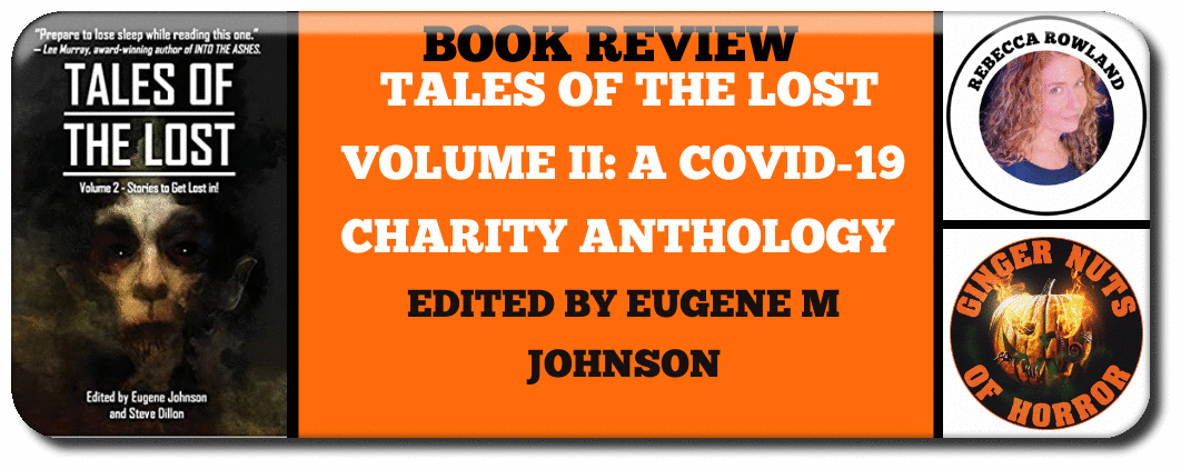 BOOK REVIEW BOOK REVIEW- TALES OF THE LOST VOLUME II- A COVID-19 CHARITY ANTHOLOGY EDITED BY EUGENE M JOHNSON