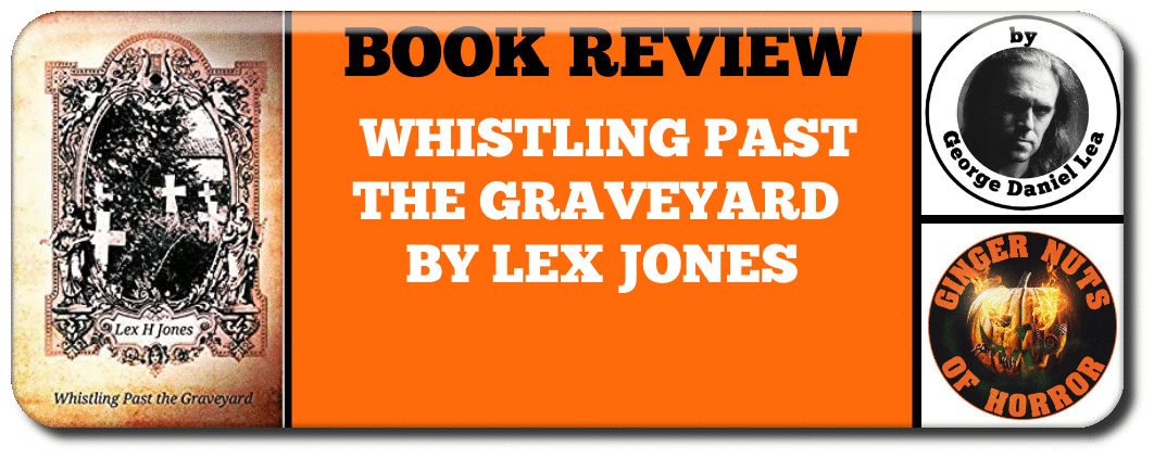 BOOK REVIEW BOOK REVIEW- WHISTLING PAST THE GRAVEYARD BY LEX JONES