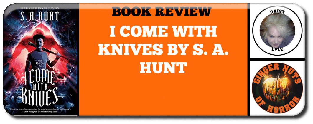 BOOK REVIEW I COME WITH KNIVES BY S. A. HUNT