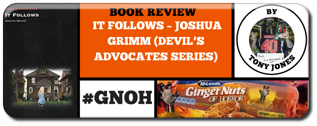 BOOK REVIEW: ​IT FOLLOWS – JOSHUA GRIMM (DEVIL’S ADVOCATES SERIES)