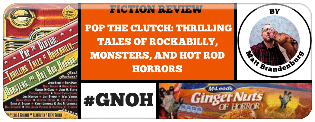 BOOK REVIEW- POP THE CLUTCH- THRILLING TALES OF ROCKABILLY, MONSTERS, AND HOT ROD HORRORS