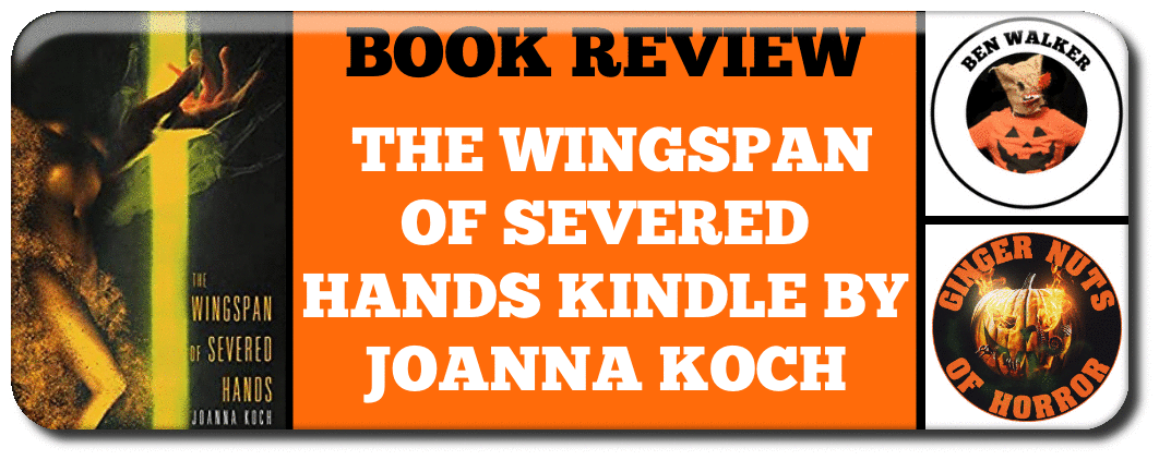 BOOK REVIEW  THE WINGSPAN OF SEVERED HANDS KINDLE BY JOANNA KOCH