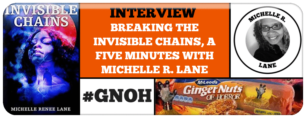 BREAKING THE INVISIBLE CHAINS, A FIVE MINUTES WITH MICHELLE R. LANE