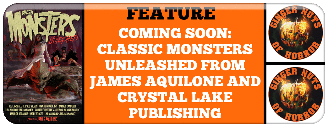 COMING SOON: CLASSIC MONSTERS UNLEASHED FROM JAMES AQUILONE AND CRYSTAL LAKE PUBLISHING