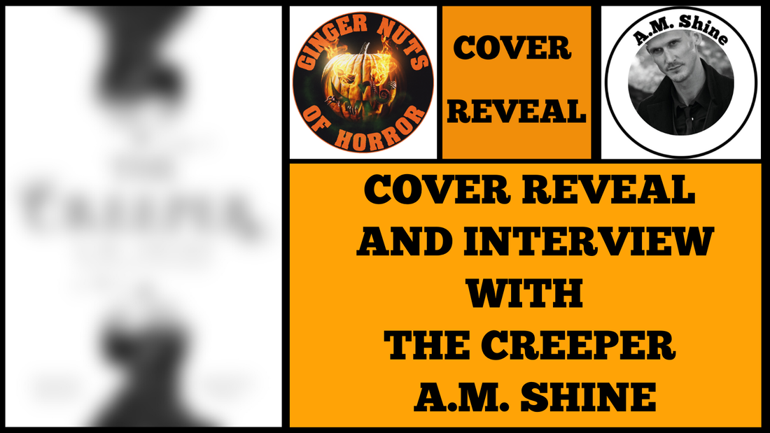COVER REVEAL AND INTERVIEW WITH THE CREEPER,  A.M. SHINE
