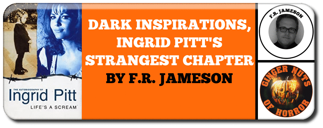 DARK INSPIRATIONS, INGRID PITT'S STRANGEST CHAPTER BY F.R. JAMESON