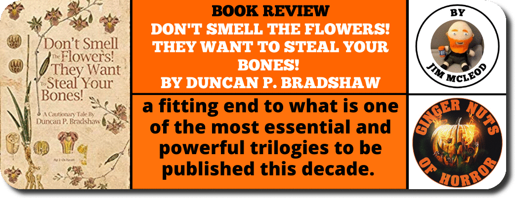 DON'T SMELL THE FLOWERS! THEY WANT TO STEAL YOUR BONES! ​BY DUNCAN P. BRADSHAW: BOOK REVIEW