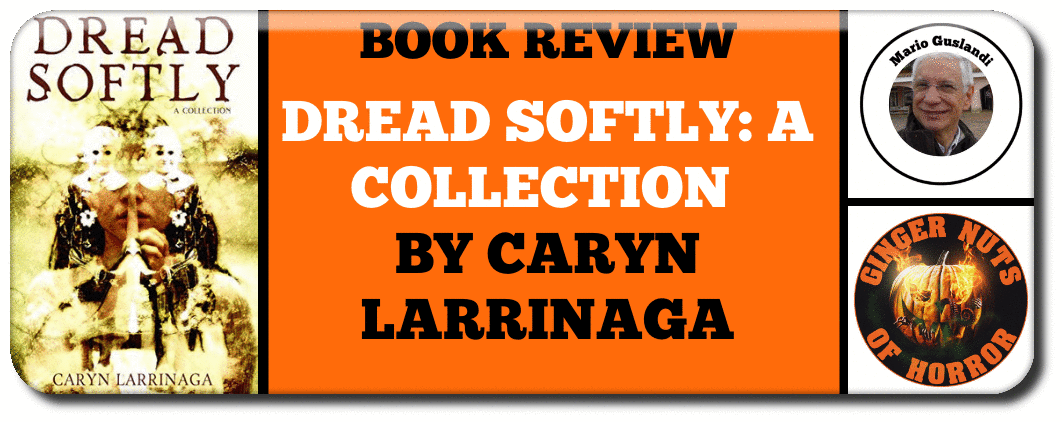 DREAD SOFTLY: A COLLECTION BY CARYN LARRINAGA