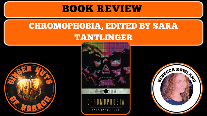 HORROR BOOK REVIEW: CHROMOPHOBIA, EDITED BY SARA TANTLINGER