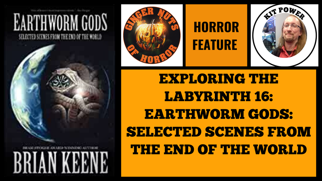EXPLORING THE LABYRINTH 16: EARTHWORM GODS: SELECTED SCENES FROM THE END OF THE WORLD