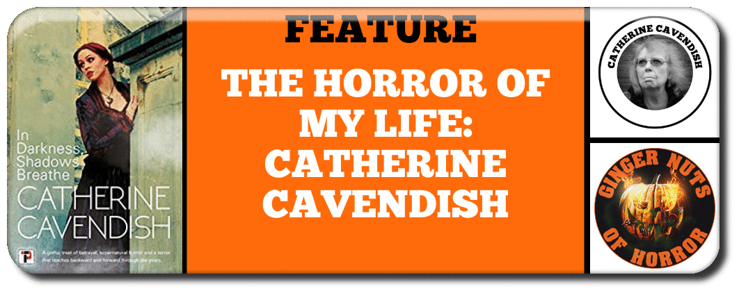 THE HORROR OF MY LIFE: CATHERINE CAVENDISH
