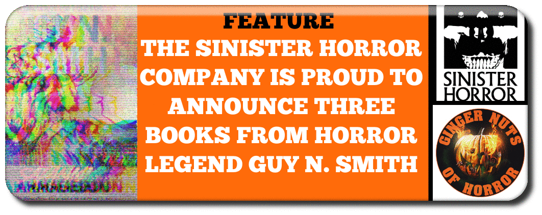 FEATURE THE SINISTER HORROR COMPANY IS PROUD TO ANNOUNCE THREE BOOKS FROM HORROR LEGEND GUY N. SMITH
