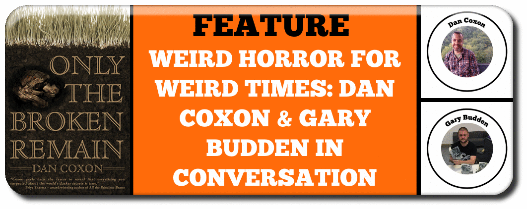 WEIRD HORROR FOR WEIRD TIMES: DAN COXON & GARY BUDDEN IN CONVERSATION