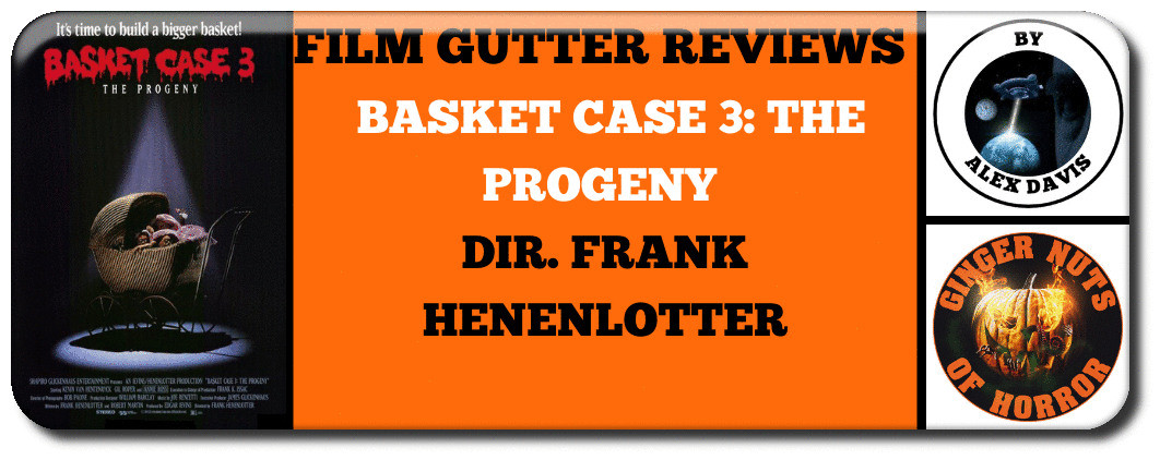 FILM GUTTER REVIEWS: BASKET CASE 3: THE PROGENY (1991)DIR. FRANK HENENLOTTER