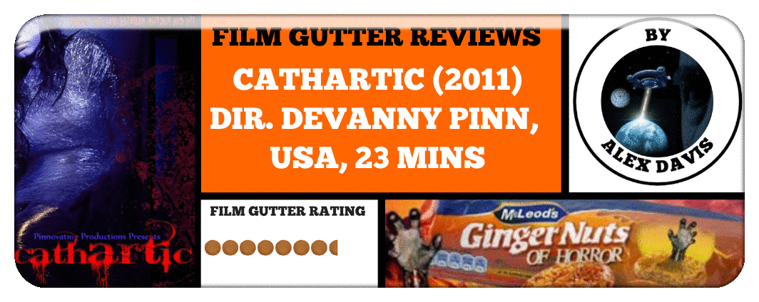 FILM GUTTER REVIEWS- CATHARTIC (2011)  DIR. DEVANNY PINN, USA, 23 MINS