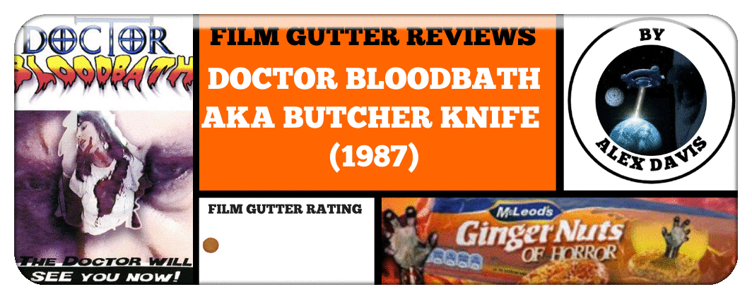 FILM GUTTER REVIEWS: DOCTOR BLOODBATH AKA BUTCHER KNIFE (1987)