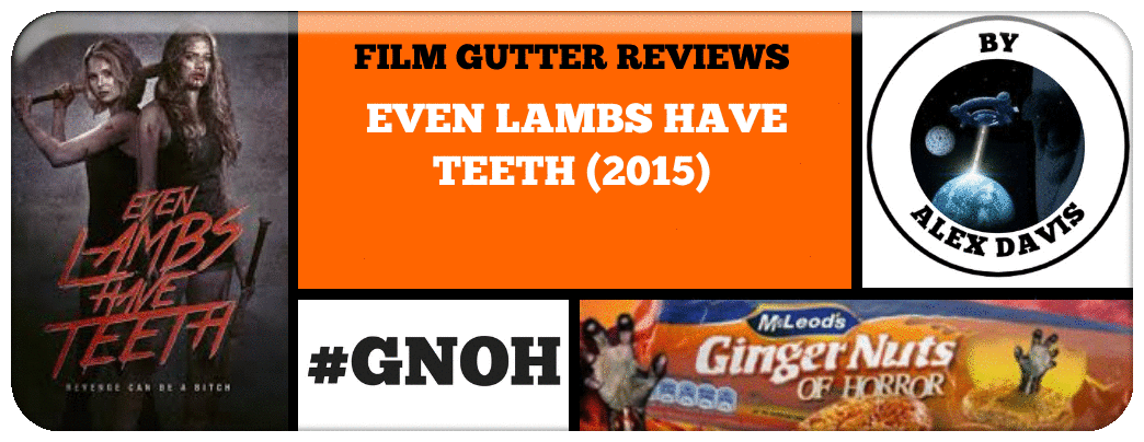 FILM GUTTER REVIEWS- ​EVEN LAMBS HAVE TEETH (2015) Picture
