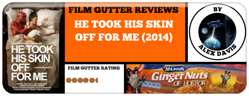 FILM GUTTER REVIEWS- HE TOOK HIS SKIN OFF FOR ME (2014)
