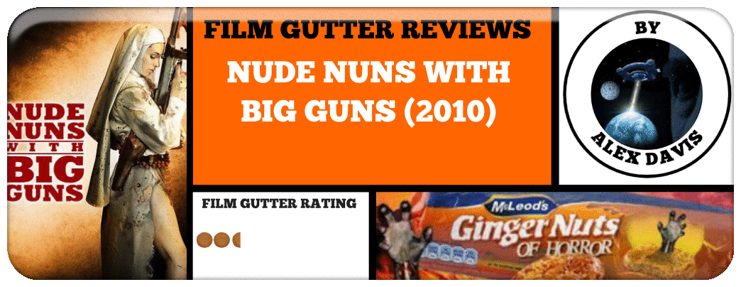 FILM GUTTER REVIEWS: NUDE NUNS WITH BIG GUNS (2010)