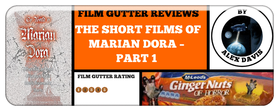 FILM GUTTER REVIEWS: THE SHORT FILMS OF MARIAN DORA – PART 1