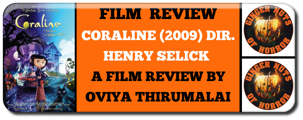 CORALINE (2009) DIR. HENRY SELICK  A FILM REVIEW BY OVIYA THIRUMALAI