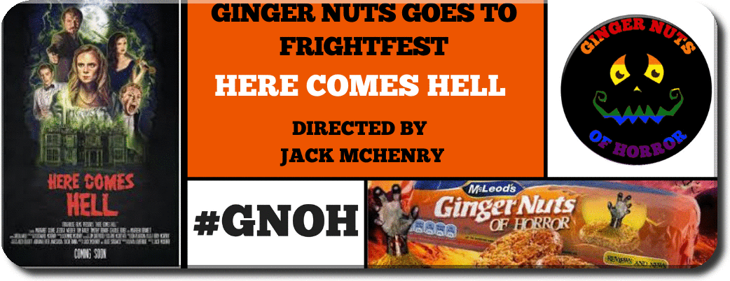 GINGER NUTS OF HORROR GOES TO FRIGHTFEST: HERE COMES HELL