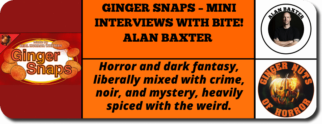 GINGER SNAPS – MINI INTERVIEWS WITH BITE! alan baxter 