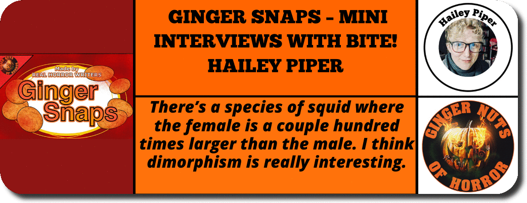 GINGER SNAPS – MINI INTERVIEWS WITH BITE!  Hailey Piper 