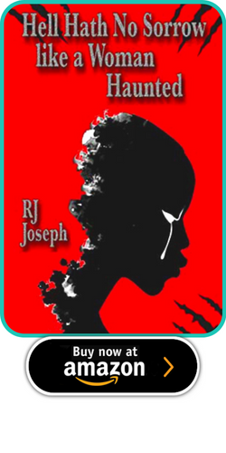 HELL HATH NO SORROW LIKE A WOMAN HAUNTED BY RJ JOSEPH  ​