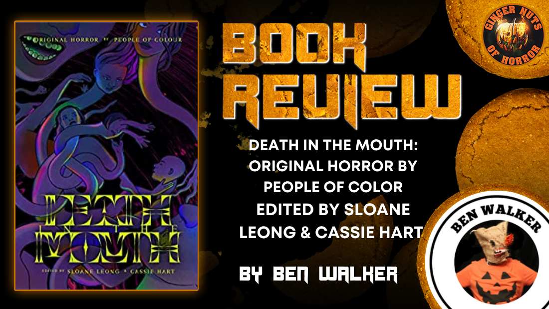 DEATH IN THE MOUTH: ORIGINAL HORROR BY PEOPLE OF COLOR, EDITED BY SLOANE LEONG & CASSIE HART ​