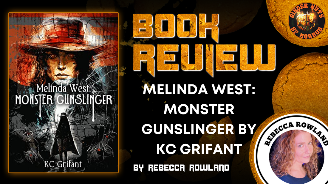HORROR BOOK REVIEW: MELINDA WEST: MONSTER GUNSLINGER BY KC GRIFANT