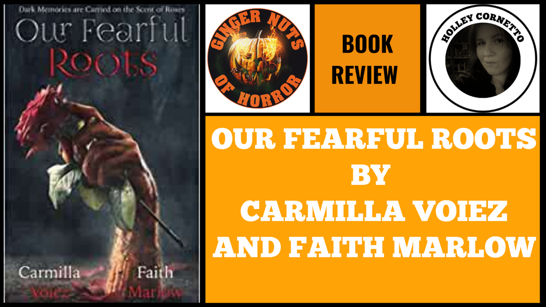 HORROR BOOK REVIEW OUR FEARFUL ROOTS BY CARMILLA VOIEZ AND FAITH MARLOW