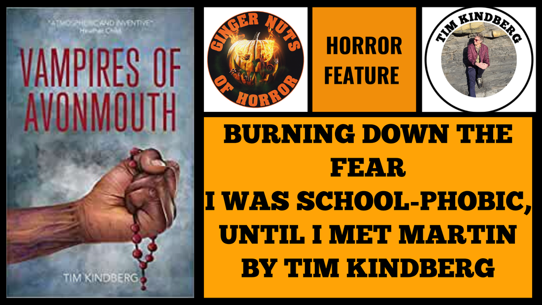 BURNING DOWN THE FEAR: I WAS SCHOOL-PHOBIC, UNTIL I MET MARTIN BY TIM KINDBERG