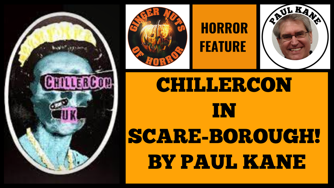 CHILLERCON IN SCARE-BOROUGH! BY PAUL KANE