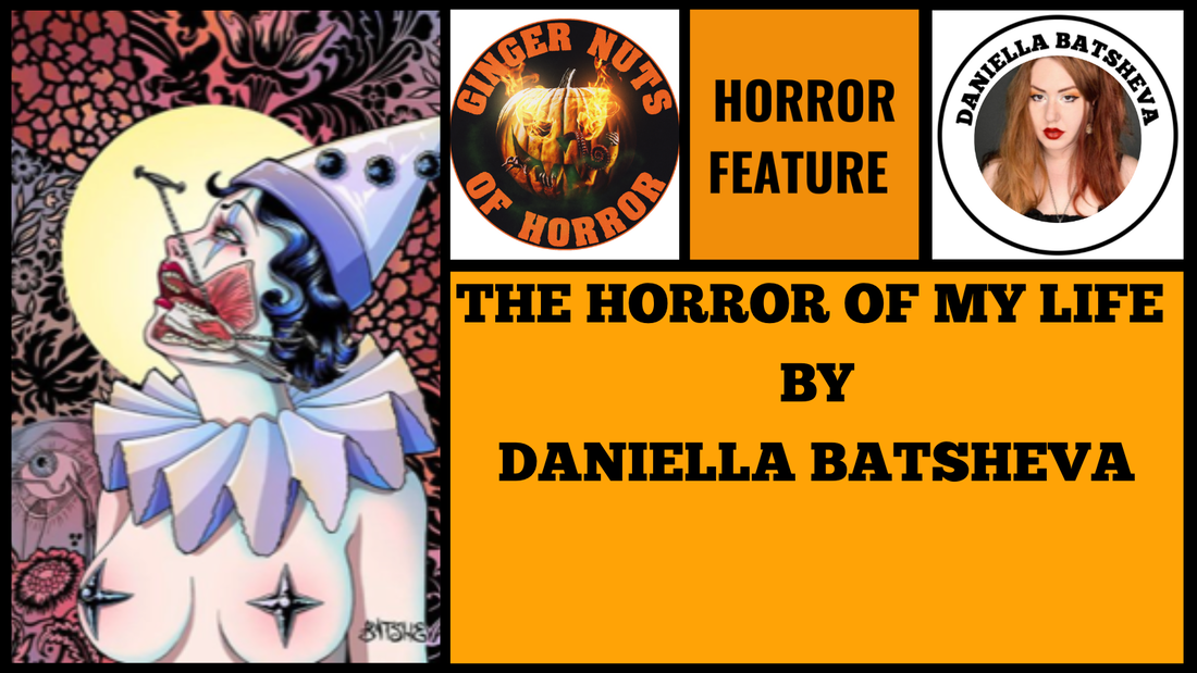 HORROR FEATURE THE HORROR OF MY LIFE- DANIELLA BATSHEVA