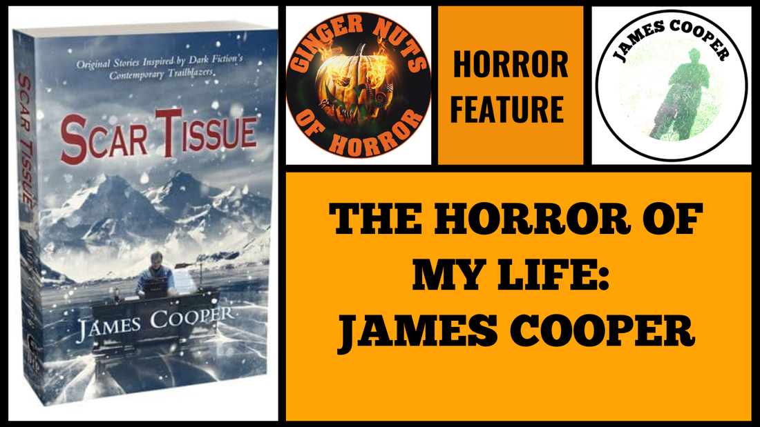 HORROR FEATURE THE HORROR OF MY LIFE- JAMES COOPER