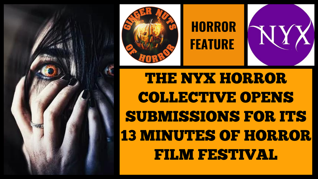 HORROR FEATURE THE NYX HORROR COLLECTIVE OPENS SUBMISSIONS FOR ITS 13 MINUTES OF HORROR FILM FESTIVAL .png