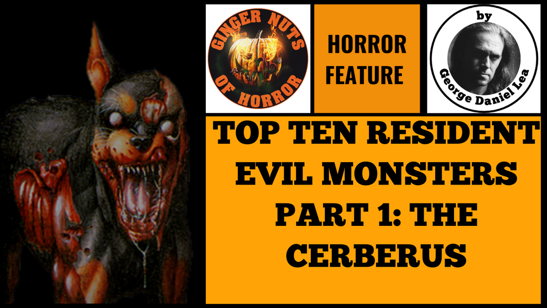 TOP TEN RESIDENT EVIL MONSTERS PART 1: THE CERBERUS