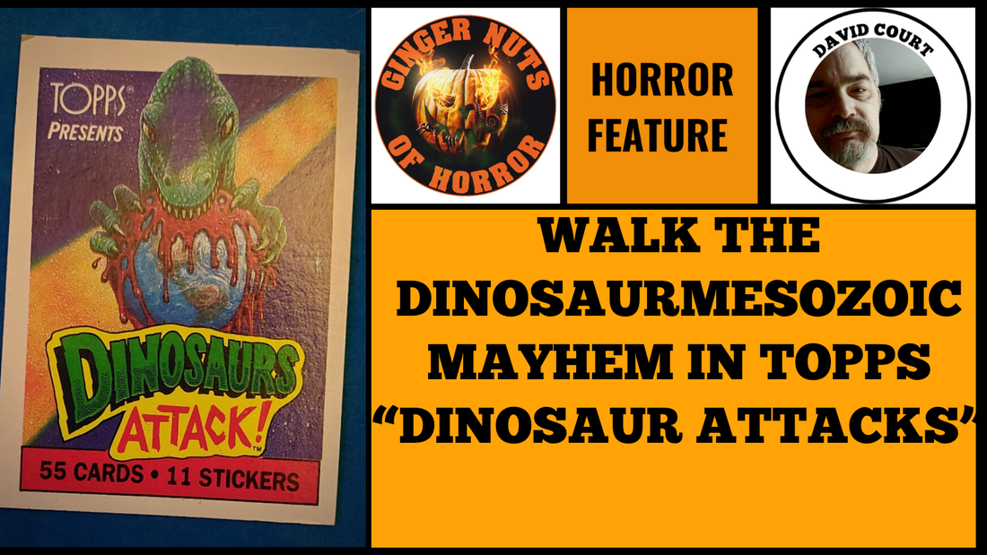 HORROR FEATURE WALK THE DINOSAURMESOZOIC MAYHEM IN TOPPS “DINOSAUR ATTACKS”