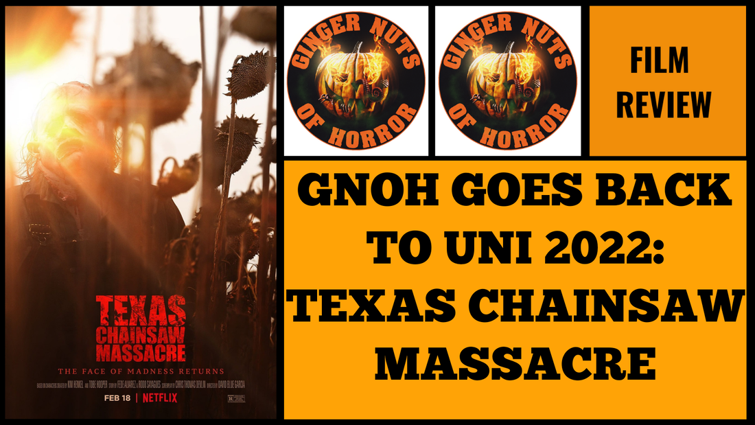 HORROR MOVIE REVIEW GNOH GOES BACK TO UNI 2022- TEXAS CHAINSAW MASSACRE
