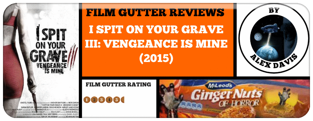 I SPIT ON YOUR GRAVE III: VENGEANCE IS MINE (2015)
