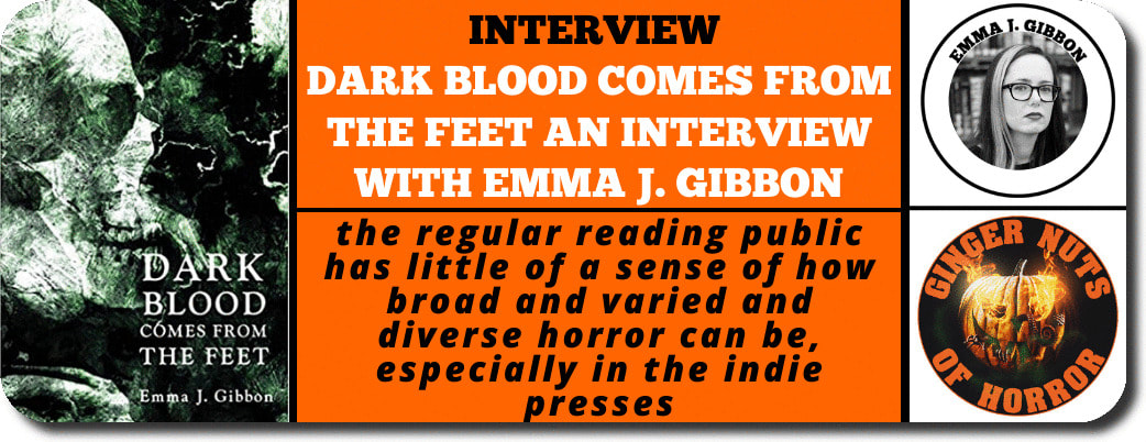 interview  DARK BLOOD COMES FROM THE FEET AN INTERVIEW WITH EMMA J. GIBBON