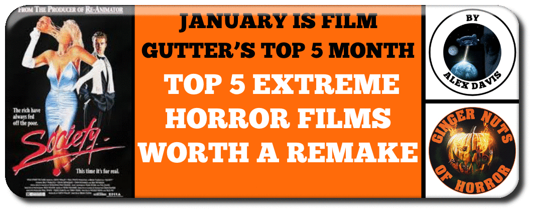 JANUARY IS FILM GUTTER’S TOP 5 MONTH: TOP 5 EXTREME HORROR FILMS WORTH A REMAKE