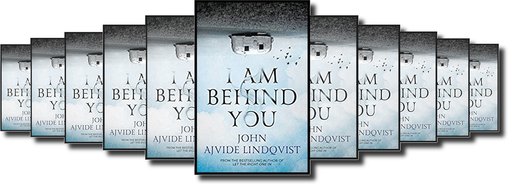 John Ajvide LindqvistI am behind you 