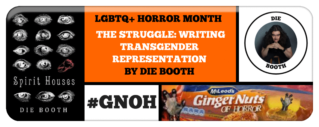 LGBTQ+ HORROR MONTH- ​THE STRUGGLE- WRITING TRANSGENDER REPRESENTATION BY DIE BOOTH Picture