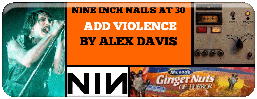 NINE INCH NAILS AT 30- ​ADD VIOLENCE BY ALEX DAVIS